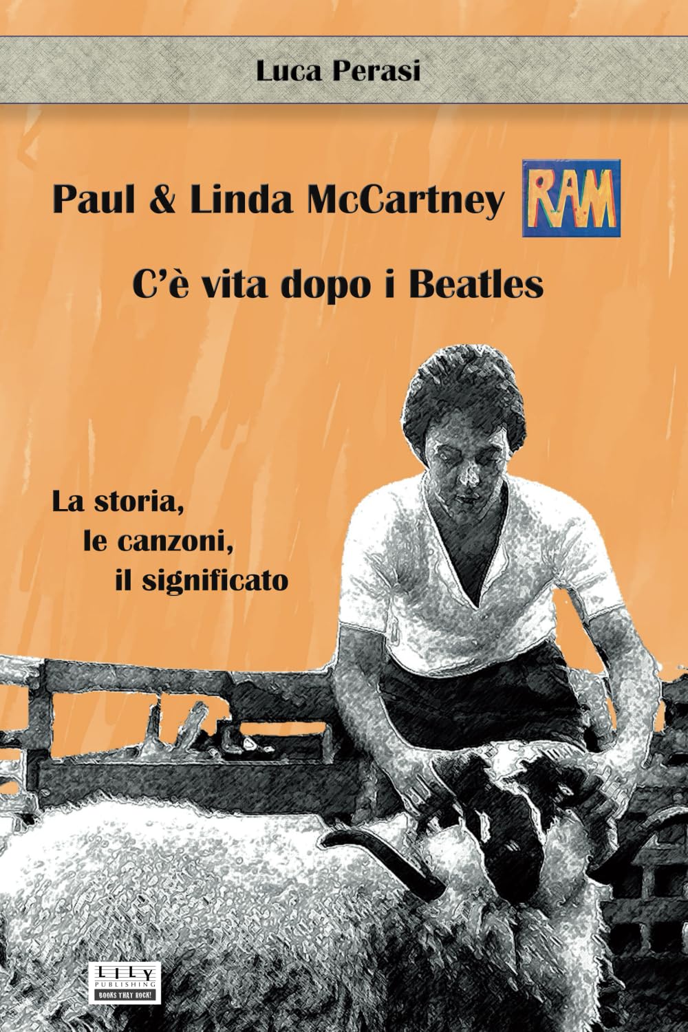 Paul & Linda McCartney: RAM. C’è vita dopo i Beatles. La storia, le canzoni, il significato