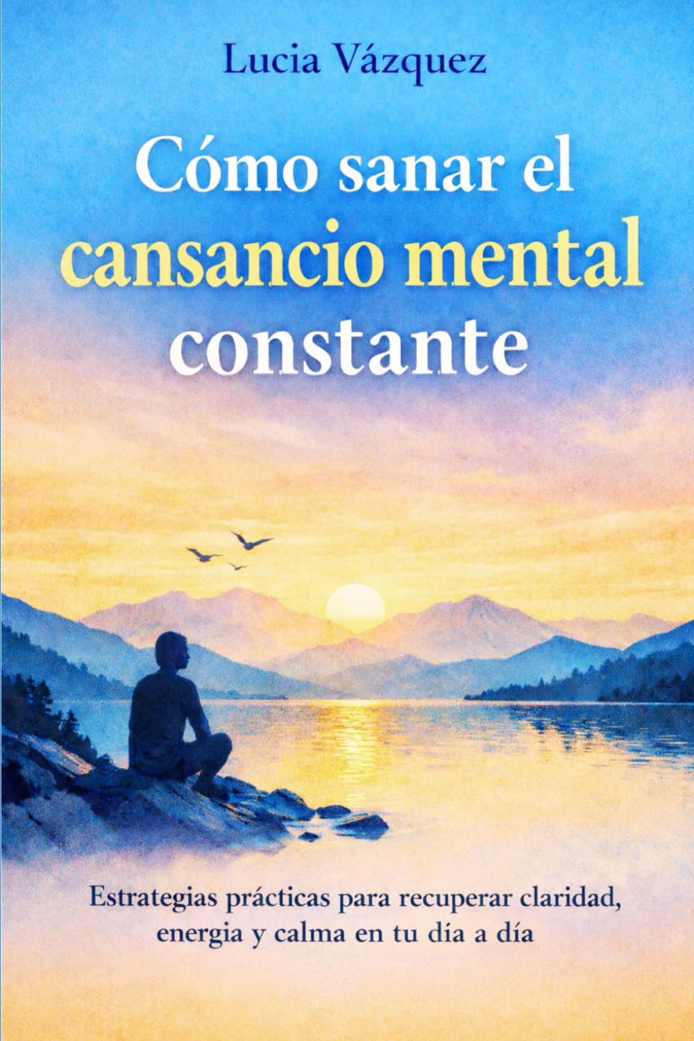 Cómo sanar el cansancio mental constante: Estrategias prácticas para recuperar claridad, energía y calma en tu día a día