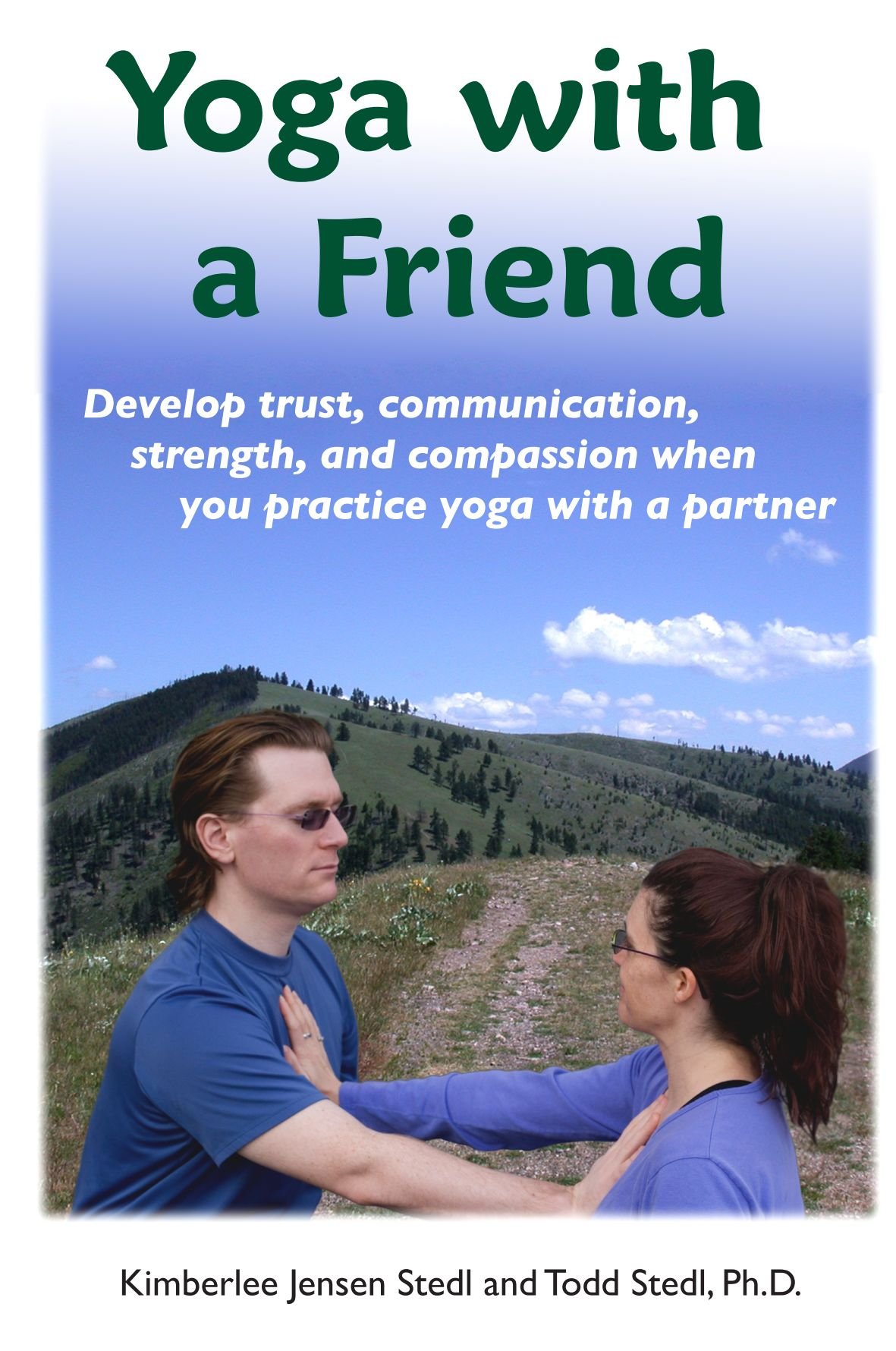 Yoga with a Friend: Develop trust, communication, strength, and compassion when you practice yoga with a partner