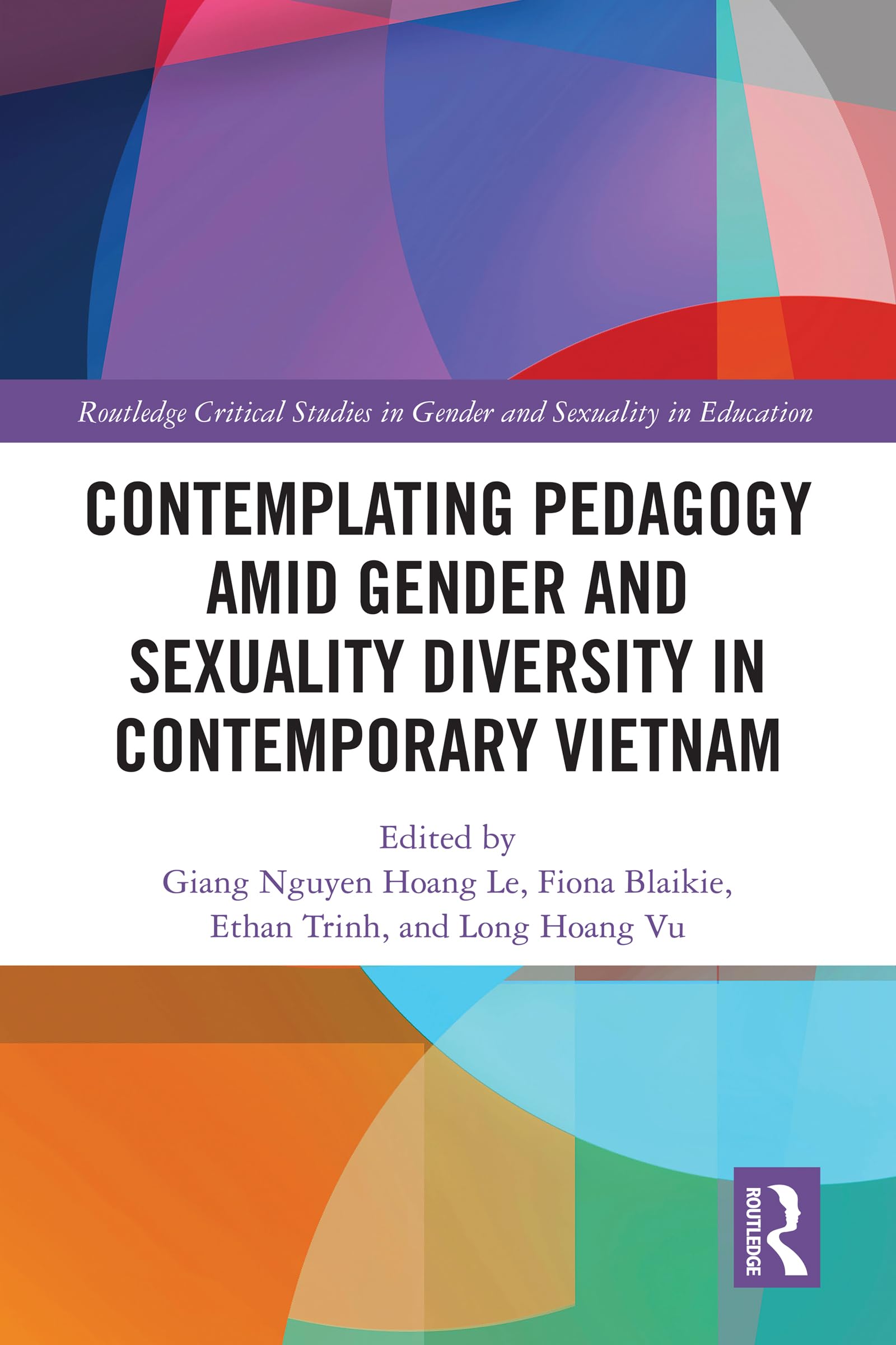 Contemplating Pedagogy amid Gender and Sexuality Diversity in Contemporary Vietnam (Routledge Critical Studies in Gender and Sexuality in Education)