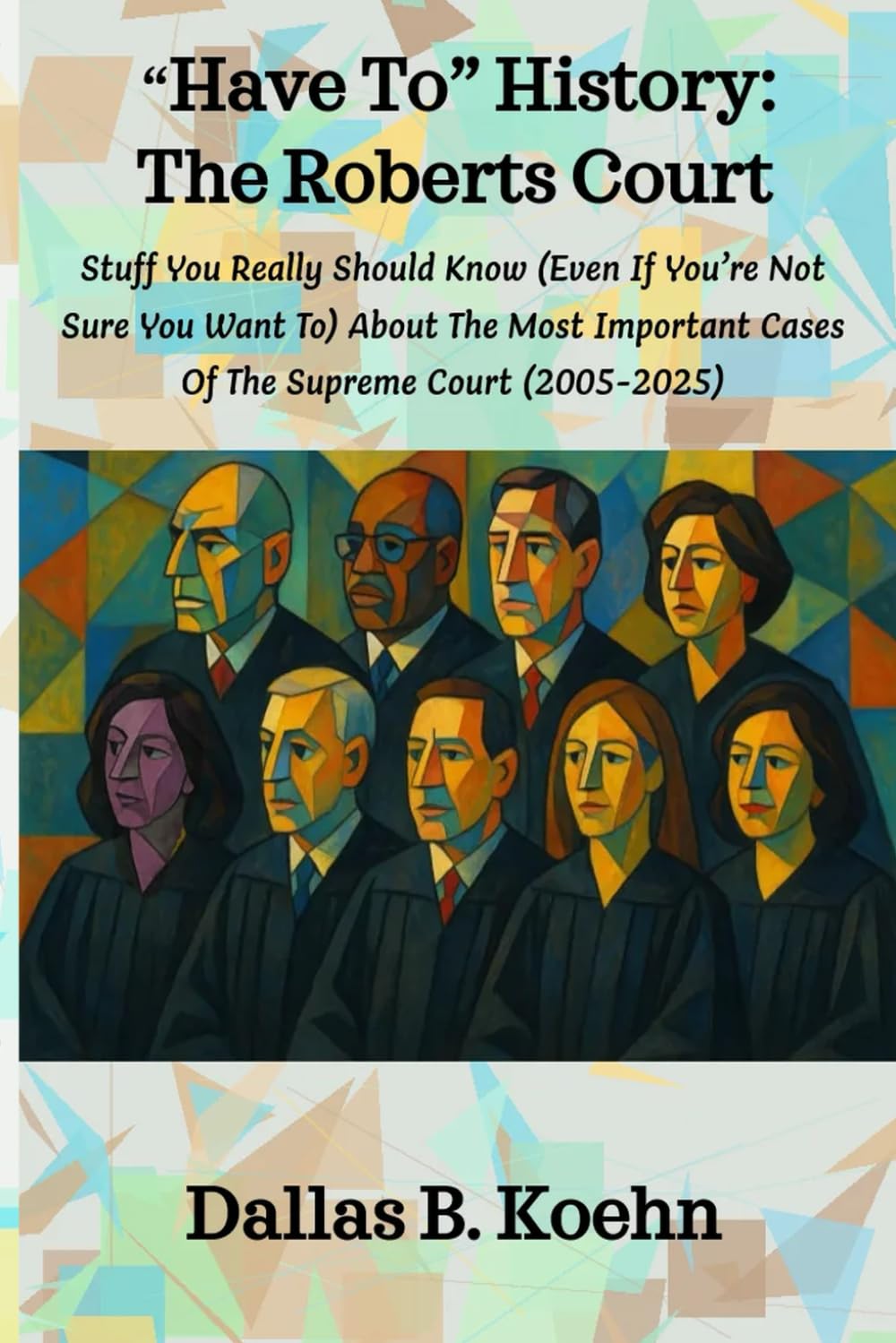 "Have To" History: The Roberts Court: Stuff You Really Should Know (Even If You’re Not Sure You Want To) About The Most Important Cases Of The Supreme Court (2005-2025): 4