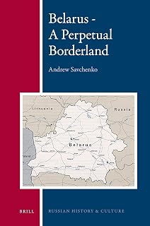 Belarus: A Perpetual Borderland (Russian History and Culture, 2)