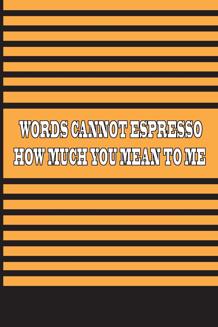 Buy Words Cannot Espresso How Much You Mean To Me 2019 Academic 