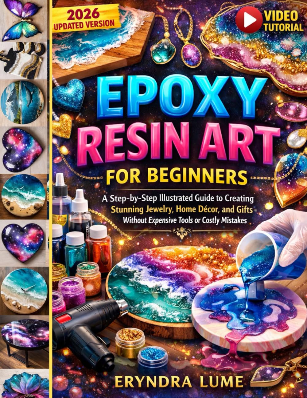 EPOXY RESIN ART FOR BEGINNERS: A Step-by-Step Illustrated Guide to Creating Stunning Jewellery, Home Décor, Gifts. Avoiding Costly Mistakes and Expensive Tools.