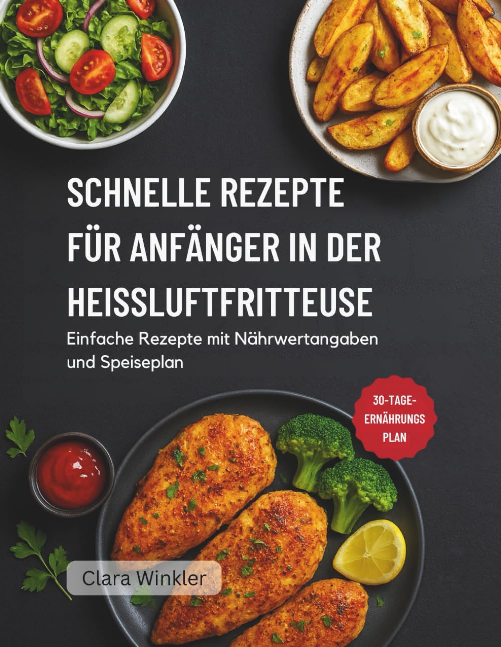 SCHNELLE REZEPTE FÜR ANFÄNGER IN DER HEISSLUFTFRITTEUSE: Einfache Rezepte mit Nährwertangaben und Speiseplan
