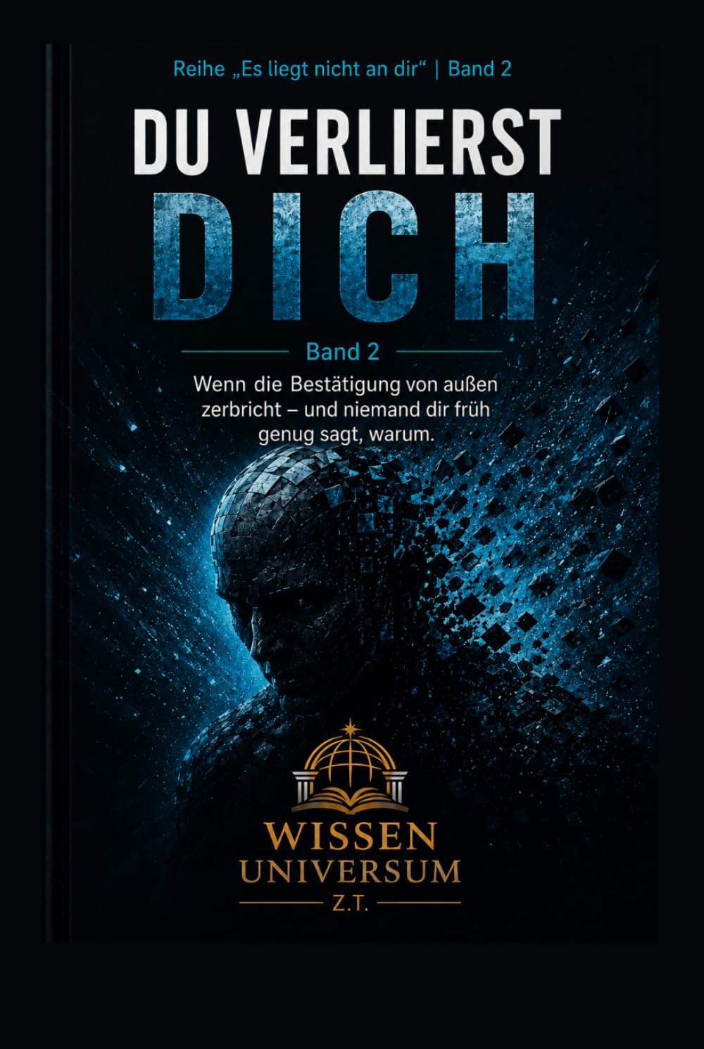 DU VERLIERST DICH: Wenn die Bestätigung von außen zerbricht – und niemand dir früh genug sagt, warum. (Es liegt nicht an dir)