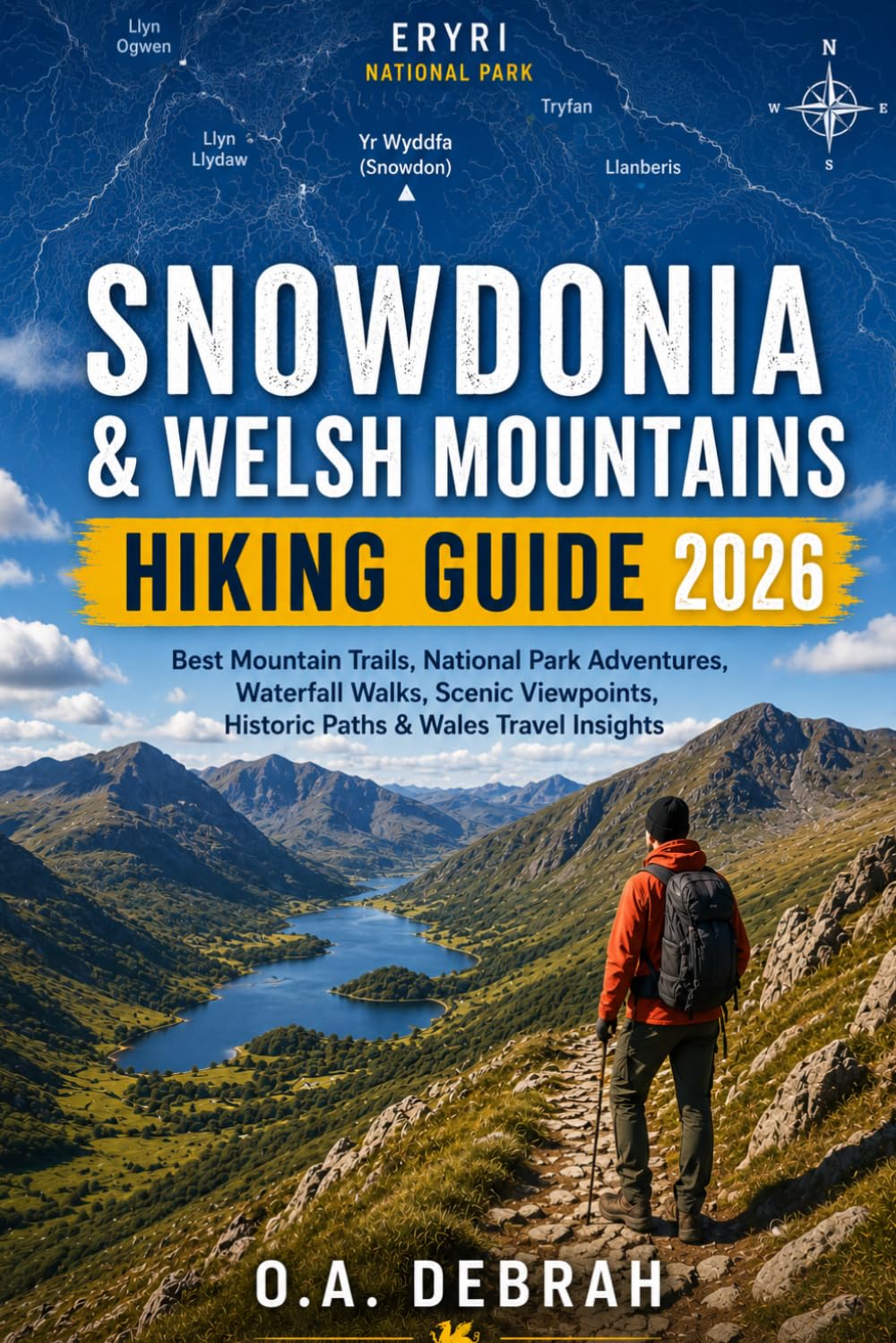 SNOWDONIA & WELSH MOUNTAINS HIKING GUIDE 2026: Best Mountain Trails, National Park Adventures, Waterfall Walks, Scenic Viewpoints, Historic Paths & Wales Travel Insights (The Wild Paths Collection)