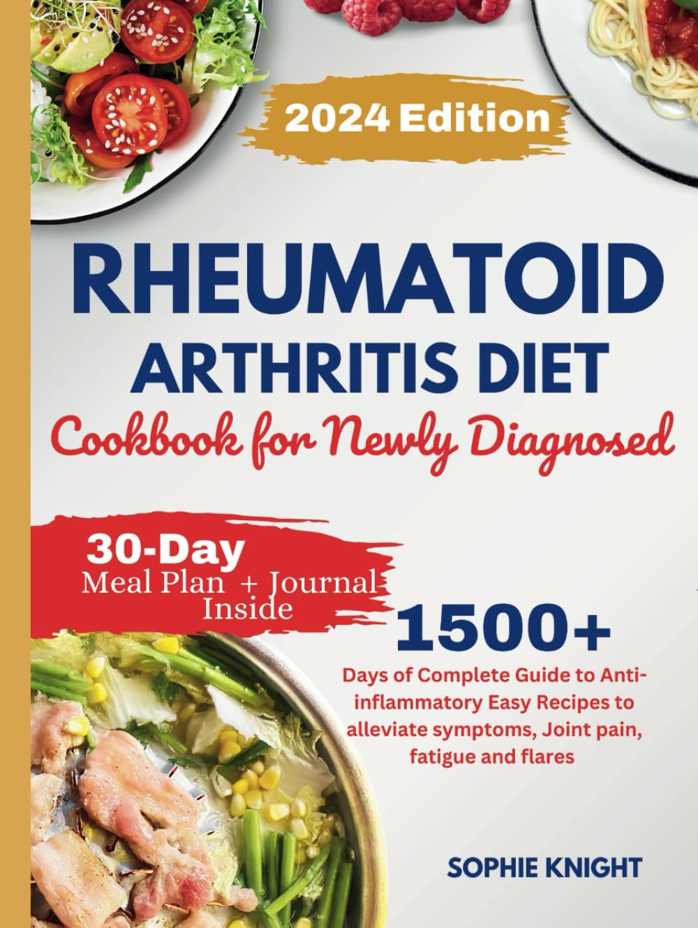 Rheumatoid Arthritis Diet Cookbook for Newly Diagnosed: 1500+ Days of Complete Guide to Anti-Inflammatory Easy Recipes to Alleviate Symptoms, Joint Pain, Fatigue and Flares