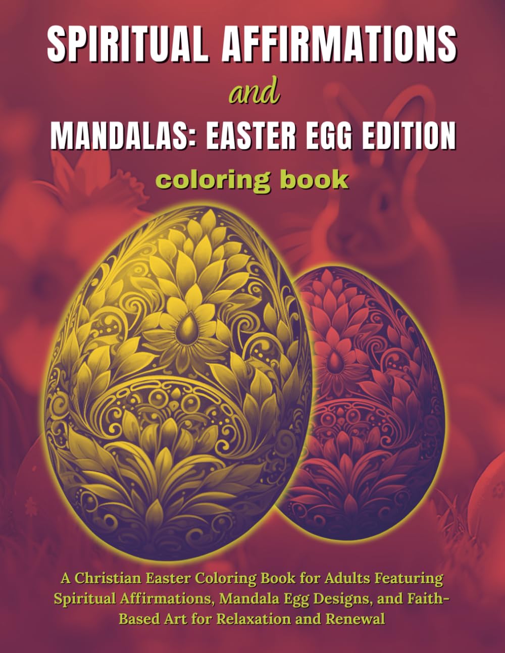 Spiritual Affirmations and Mandalas : Easter Egg Edition Coloring Book: A Christian Easter Coloring Book for Adults Featuring Spiritual Affirmations, ... and Renewal | 8.5x11in | Single-Sided Pages