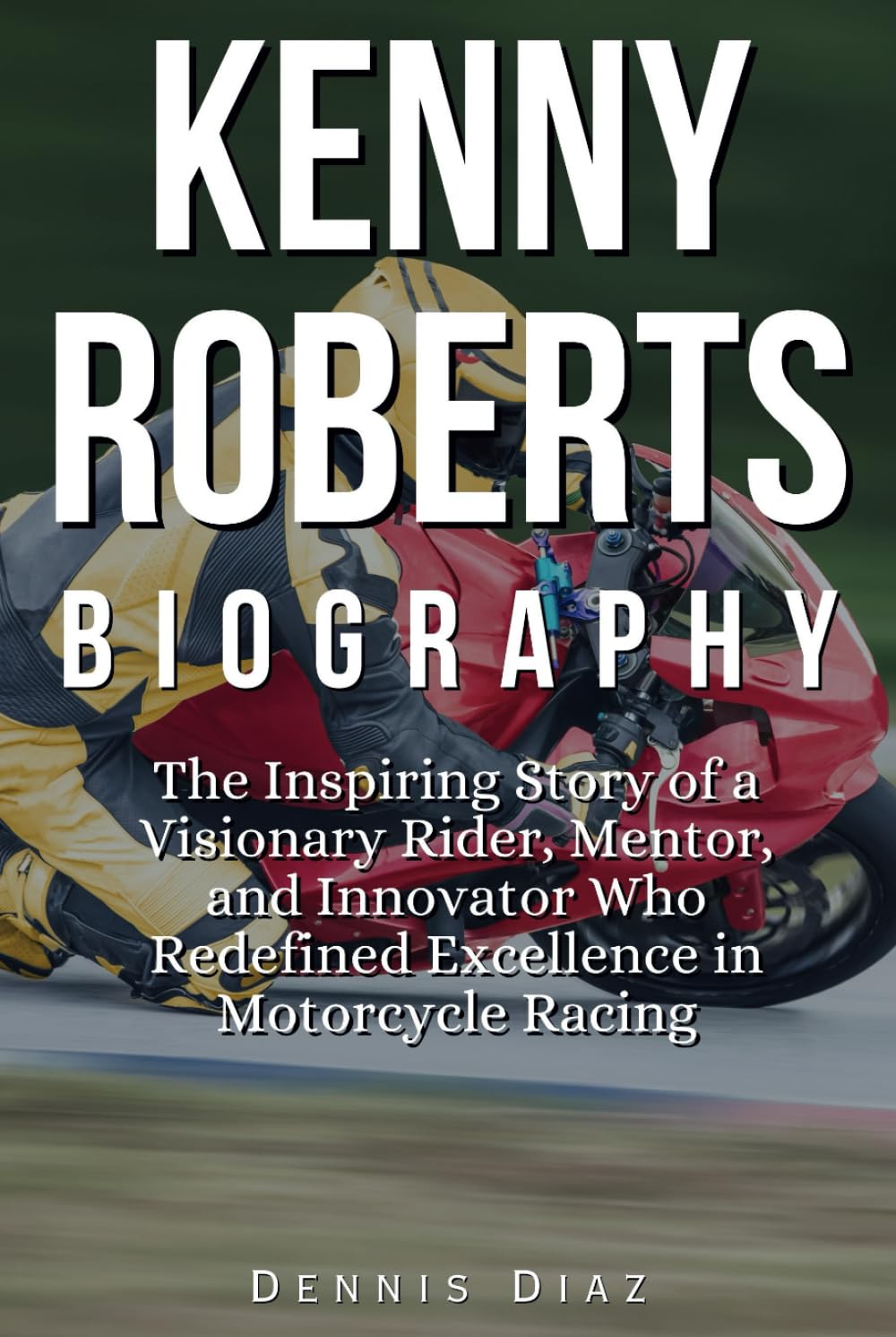 Kenny Roberts Biography: The Inspiring Story of a Visionary Rider, Mentor, and Innovator Who Redefined Excellence in Motorcycle Racing