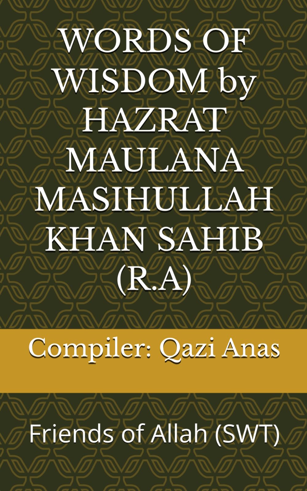 WORDS OF WISDOM by HAZRAT MAULANA MASIHULLAH KHAN SAHIB (R.A): Friends of Allah (SWT)