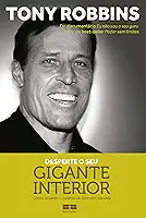 Desperte o seu gigante interior: Como assumir o controle de tudo em sua vida