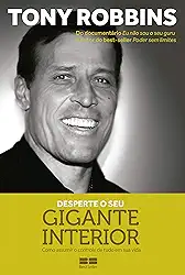 Desperte o seu gigante interior: Como assumir o controle de tudo em sua vida