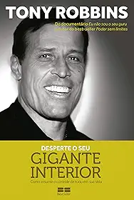 Desperte o seu gigante interior: Como assumir o controle de tudo em sua vida