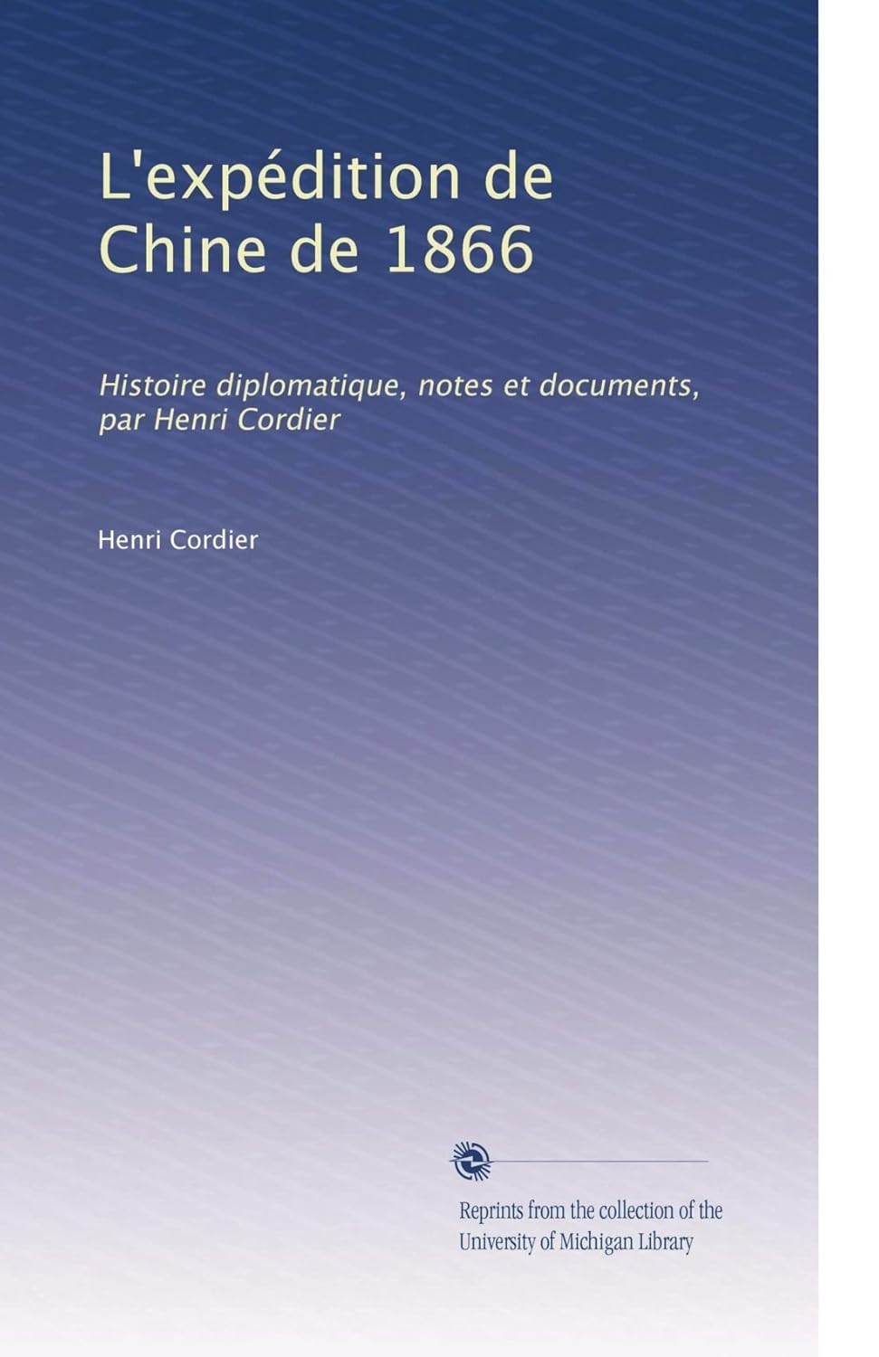 L'expédition de Chine de 1866: Histoire diplomatique, notes et documents, par Henri Cordier (French Edition)      Paperback – January 1, 1906