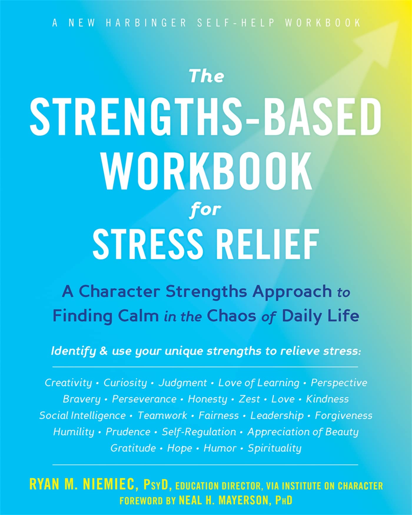 NEW HARBINGER The Strengths-Based Workbook for Stress Relief: A Character Strengths Approach to Finding Calm in the Chaos of Daily Life