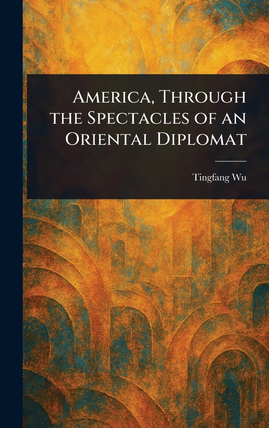America, Through the Spectacles of an Oriental Diplomat