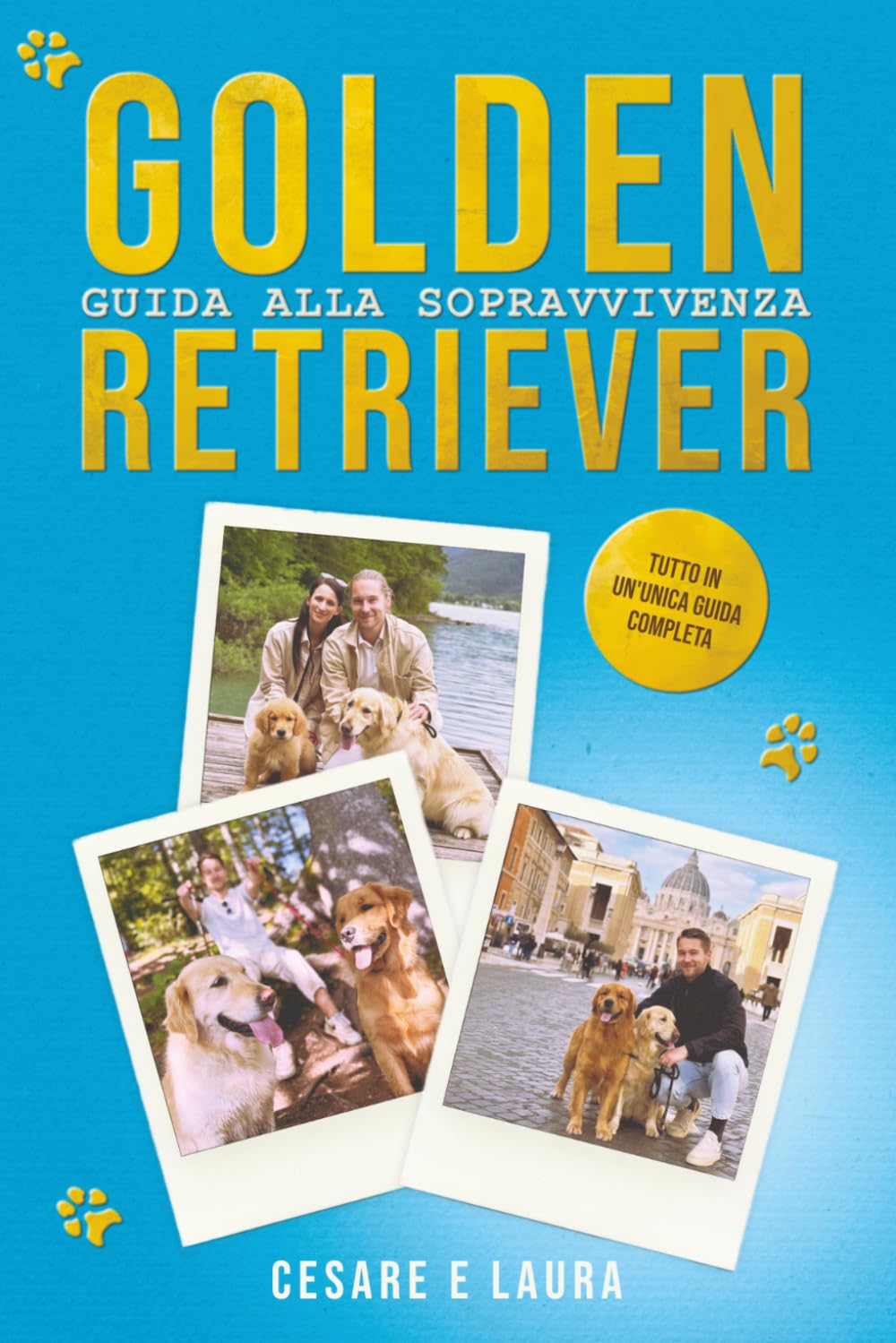 Golden Retriever - Guida alla Sopravvivenza: Il manuale definitivo dalla A alla Z: tutto quello che devi sapere per prenderti cura del tuo migliore amico in ogni fase della sua vita