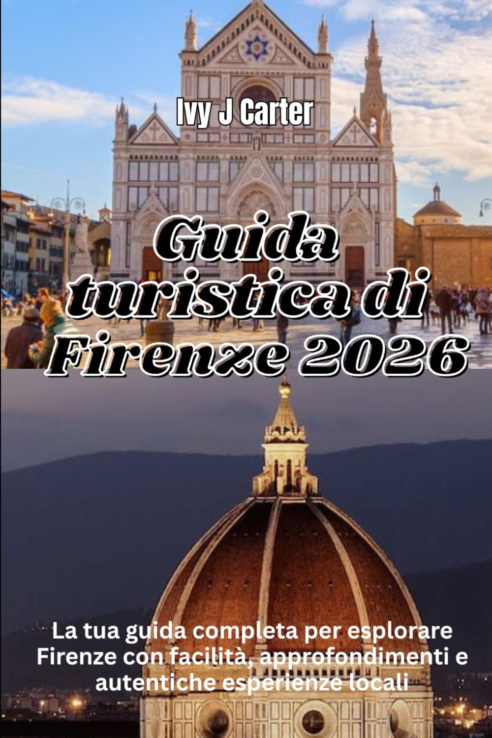 Guida turistica di Firenze 2026: La tua guida completa per esplorare Firenze con facilità, approfondimenti e autentiche esperienze locali.