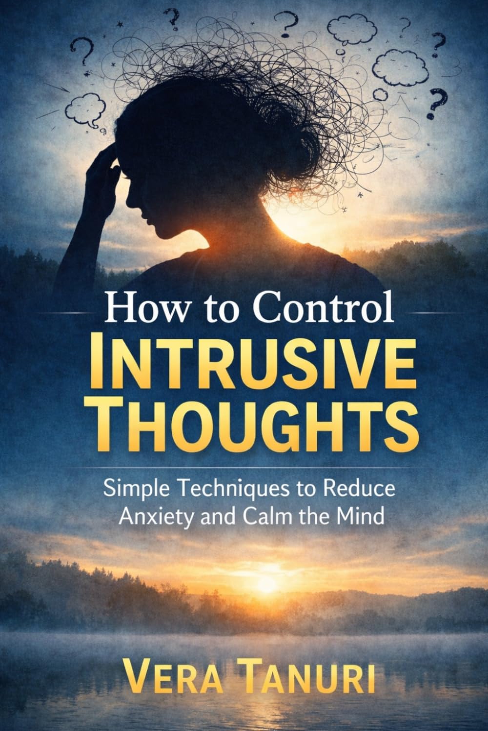 How to Control Intrusive Thoughts: Simple Techniques to Reduce Anxiety and Calm the Mind