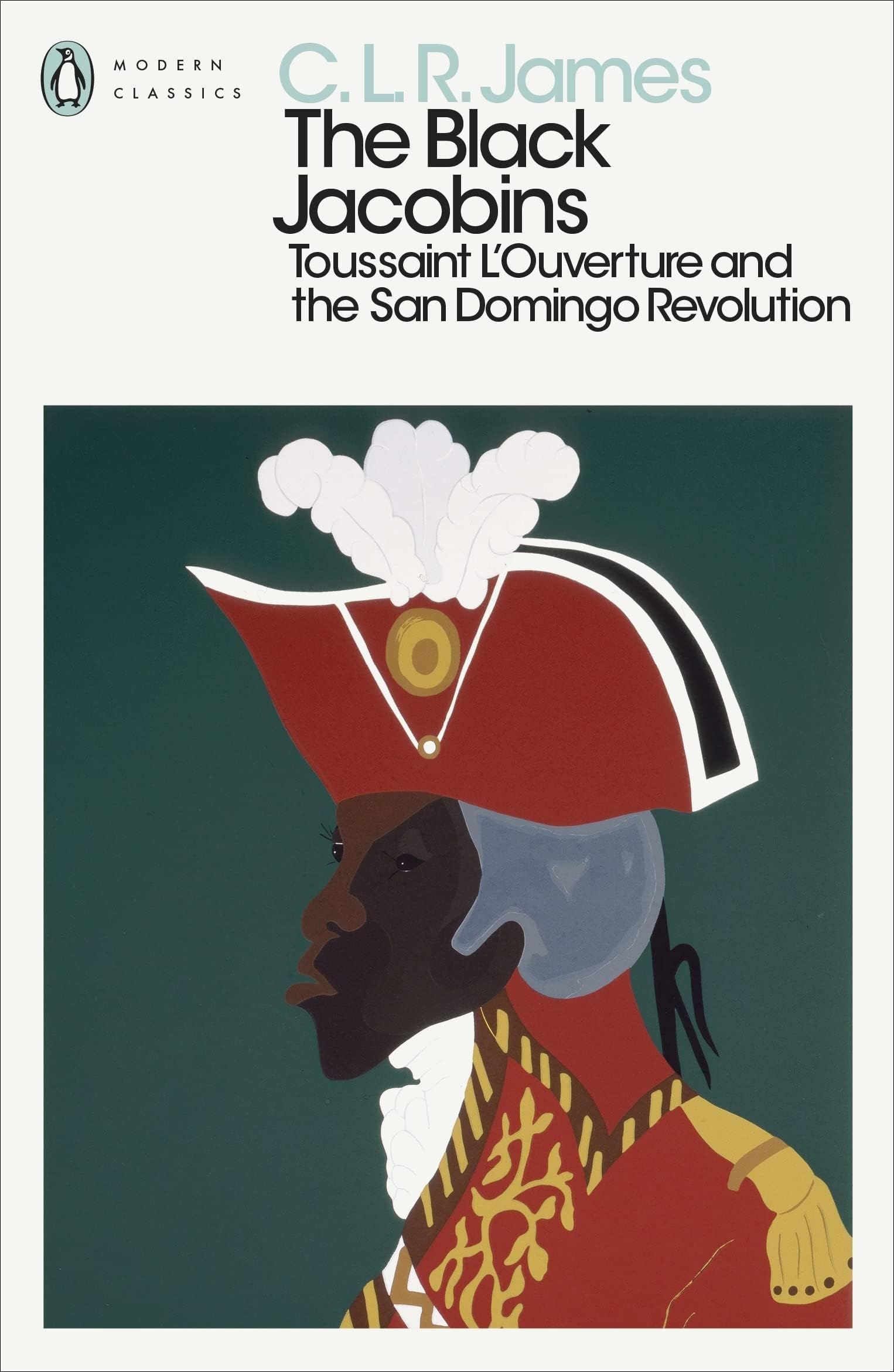 The Black Jacobins: Toussaint L'Ouverture and the San Domingo Revoluti