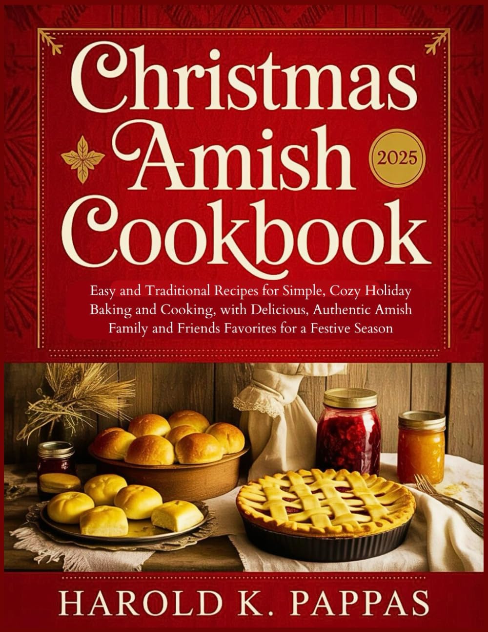 Christmas Amish Cookbook 2025: Easy and Traditional Recipes for Simple, Cozy Holiday Baking and Cooking, with Delicious, Authentic Amish Family and Friends Favorites for a Festive Season