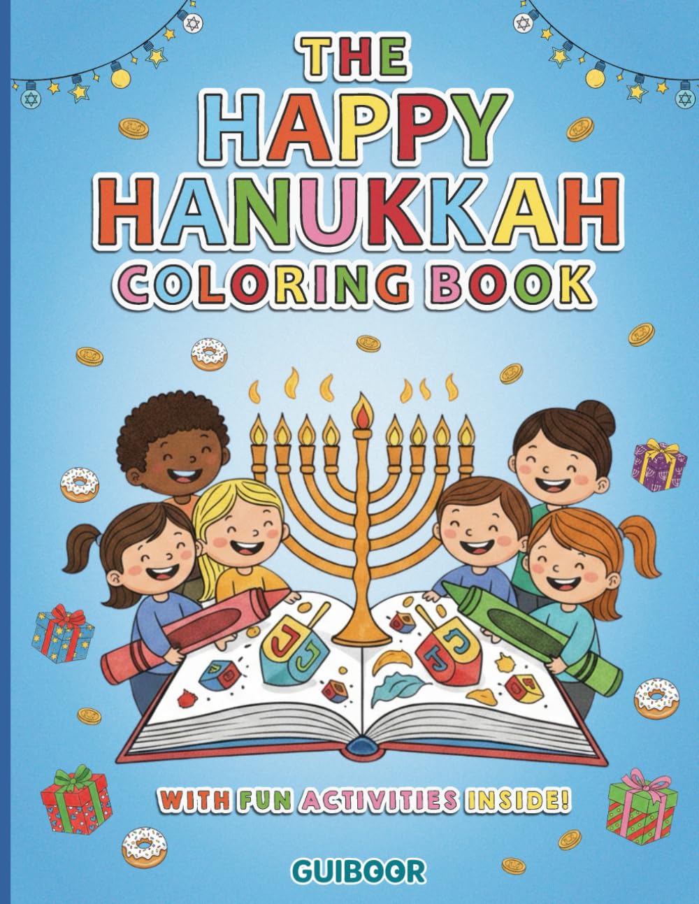 The Happy Hanukkah Coloring Book: Fun Holiday Pages, Activities & Games for Kids: 100+ Delightful Black & White Pages: Menorahs, Dreidels, Latkes, Word Games, Mazes & More