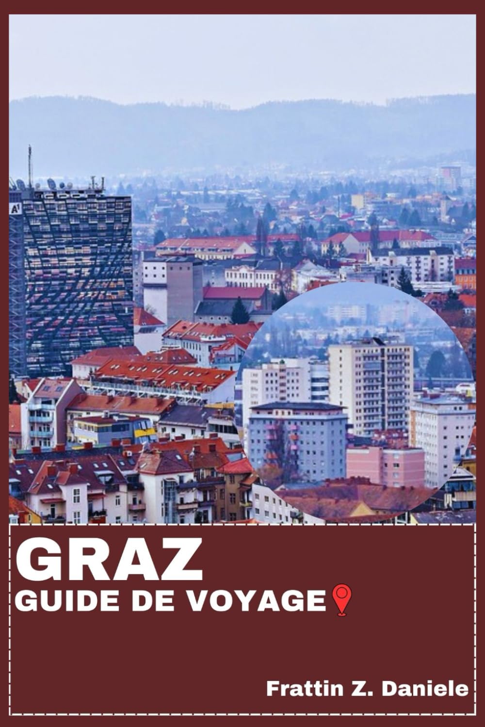 GRAZ GUIDE DE VOYAGE: Votre guide de voyage indispensable à Graz : itinéraires, quartiers, délices culinaires, culture et activités de plein air