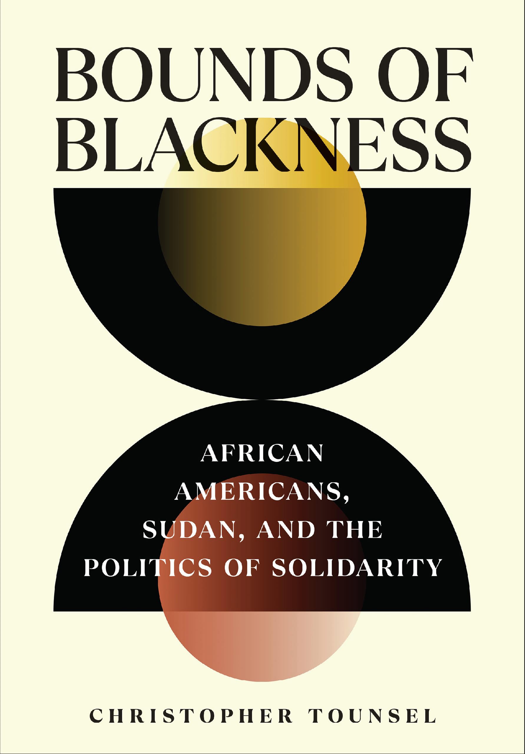Bounds of Blackness: African Americans, Sudan, and the Politics of Solidarity (The United States in the World)