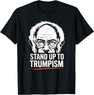 Funny Bernie Sanders Senator Stand Up to Trumpism Democacy T-Shirt