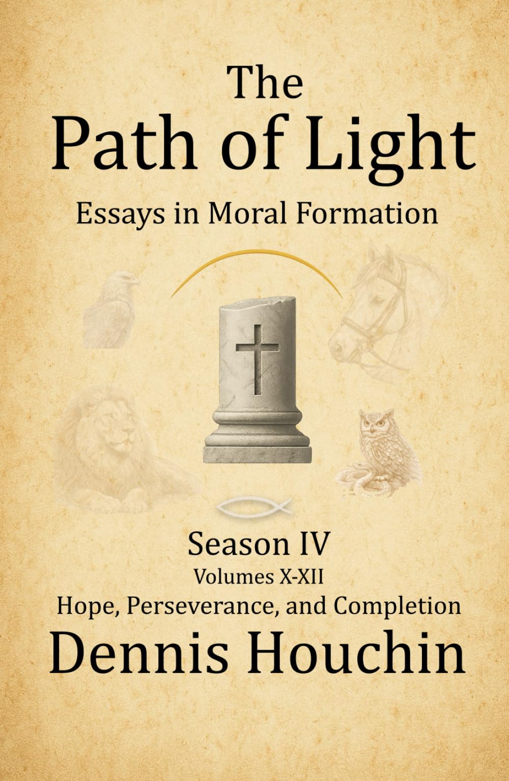 The Path of Light: Essays in Moral Formation: Season IV: Hope, Perseverance, and Completion