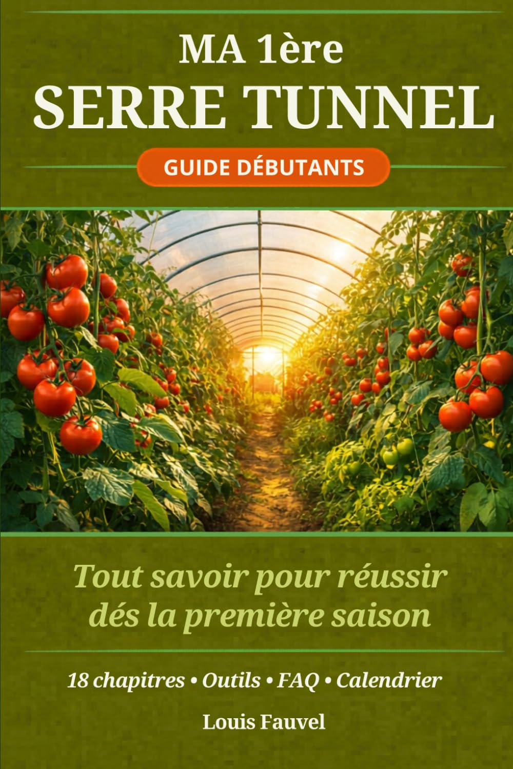 Ma première serre tunnel: Tout savoir pour réussir ses récoltes de légumes dès la première saison - Guide complet pour débutants ("Mes premières...")