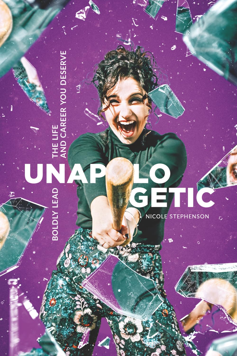 UNAPOLOGETIC: Boldly Lead the Life and Career You Deserve