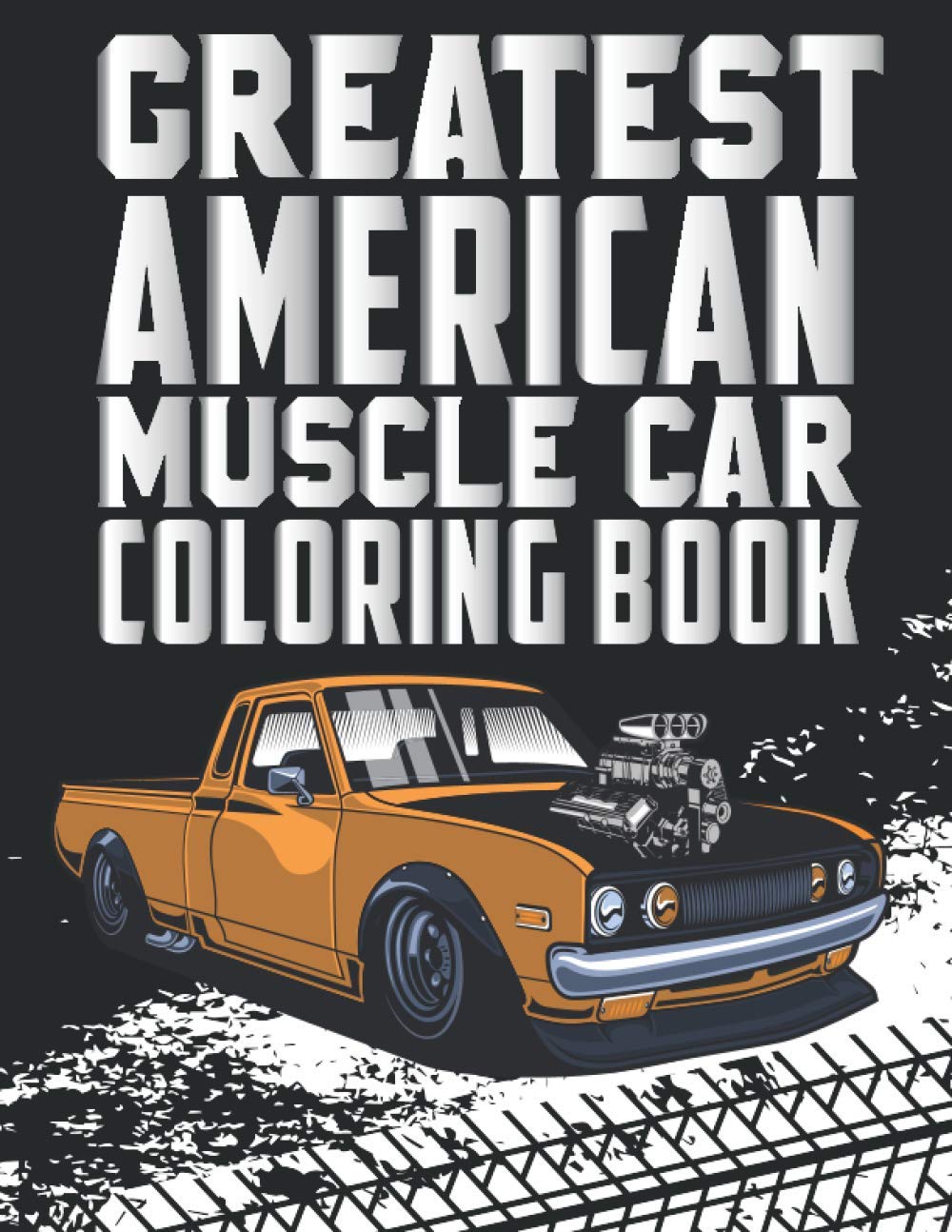 Greatest American Muscle Car Coloring Book: Muscle Cars Coloring Book for Adults and Kids With Premium Drawing Pages