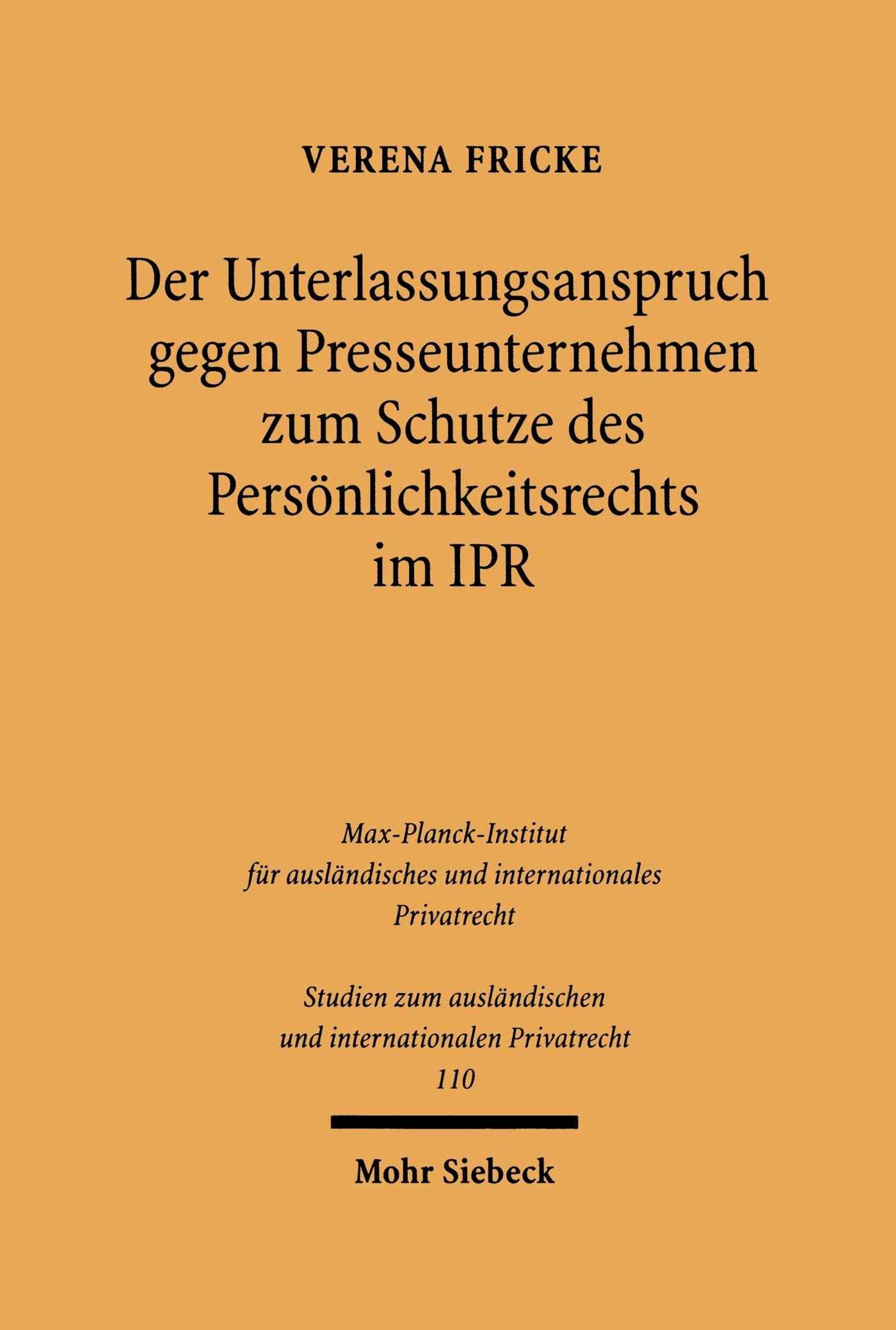 Der Unterlassungsanspruch gegen Presseunternehmen zum Schutze des Persönlichkeitsrechts im Internationalen Privatrecht (Studien zum ausländischen und internationalen Privatrecht 110)