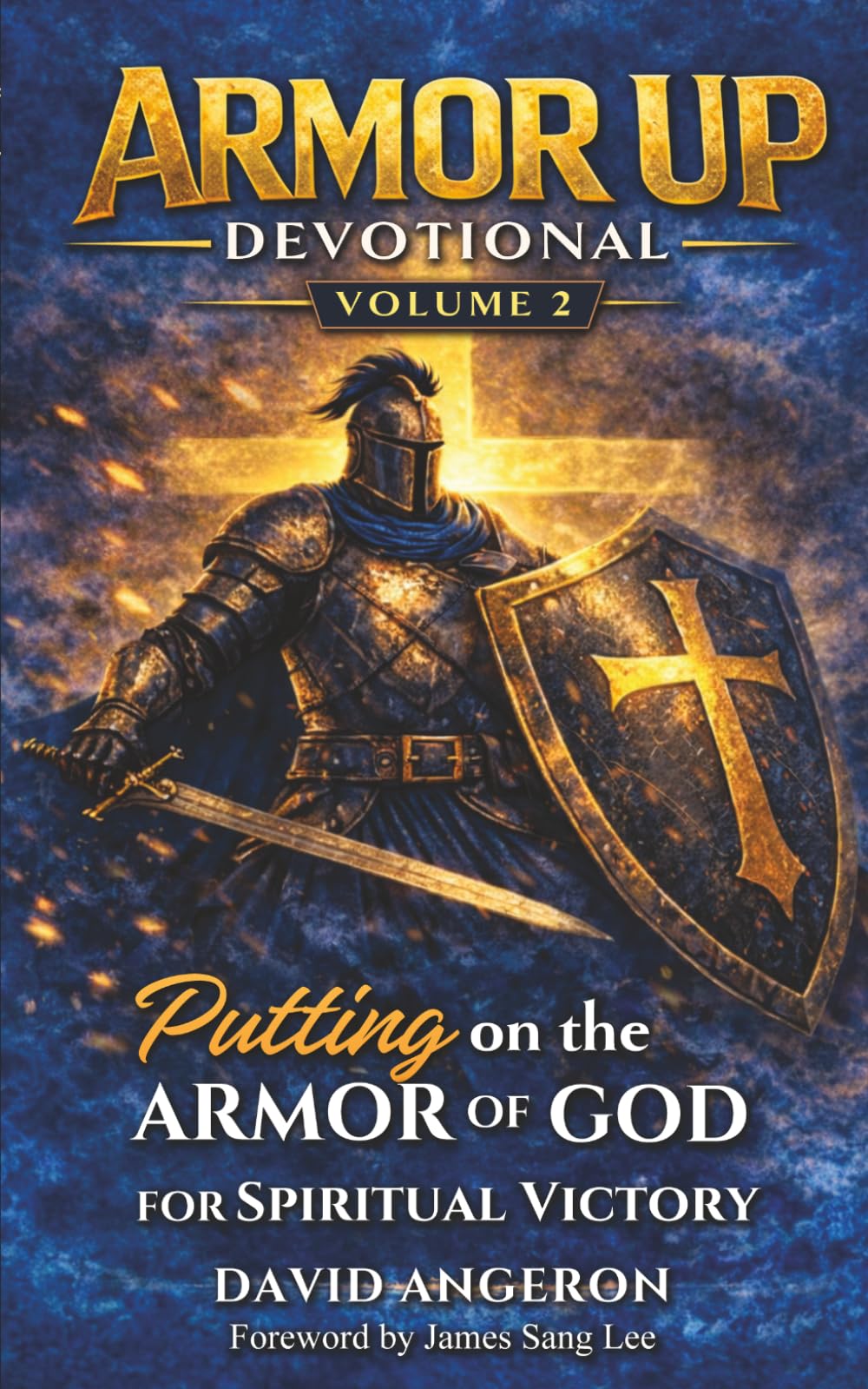 Armor Up Devotional: Putting on the Armor of God for Spiritual Victory (Volume 2) (Armor Up Devotional Series)