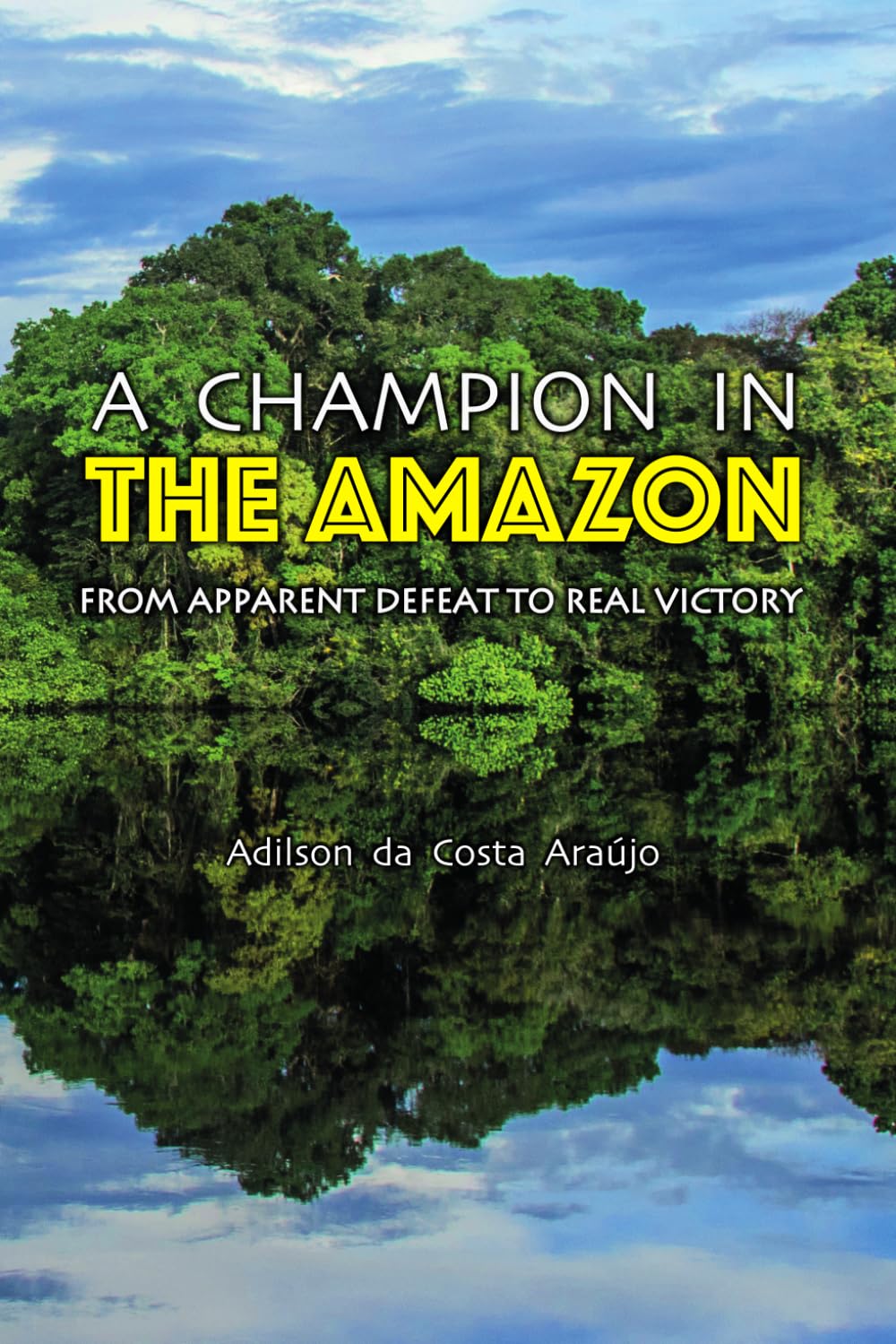 A Champion in The Amazon: From Apparent Defeat to Real Victory