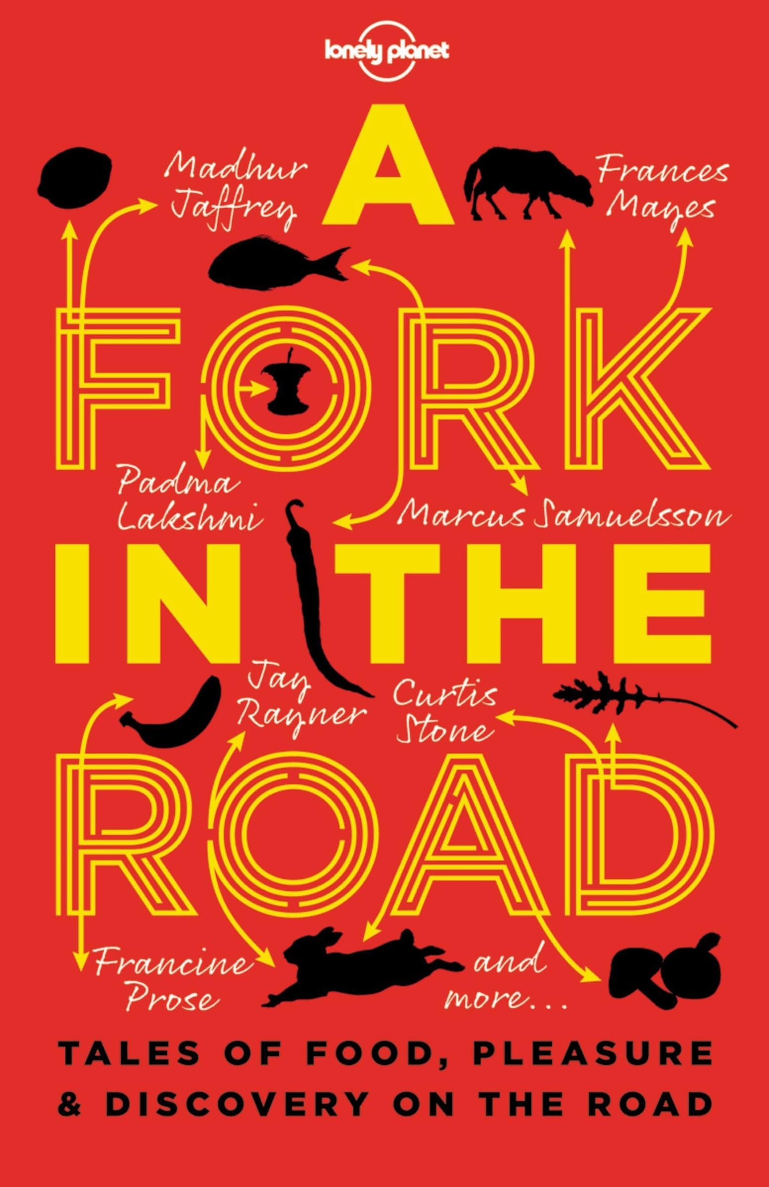 A Fork in the Road: Tales of Food, Pleasure and Discovery On The Road (Lonely Planet Travel Literature)