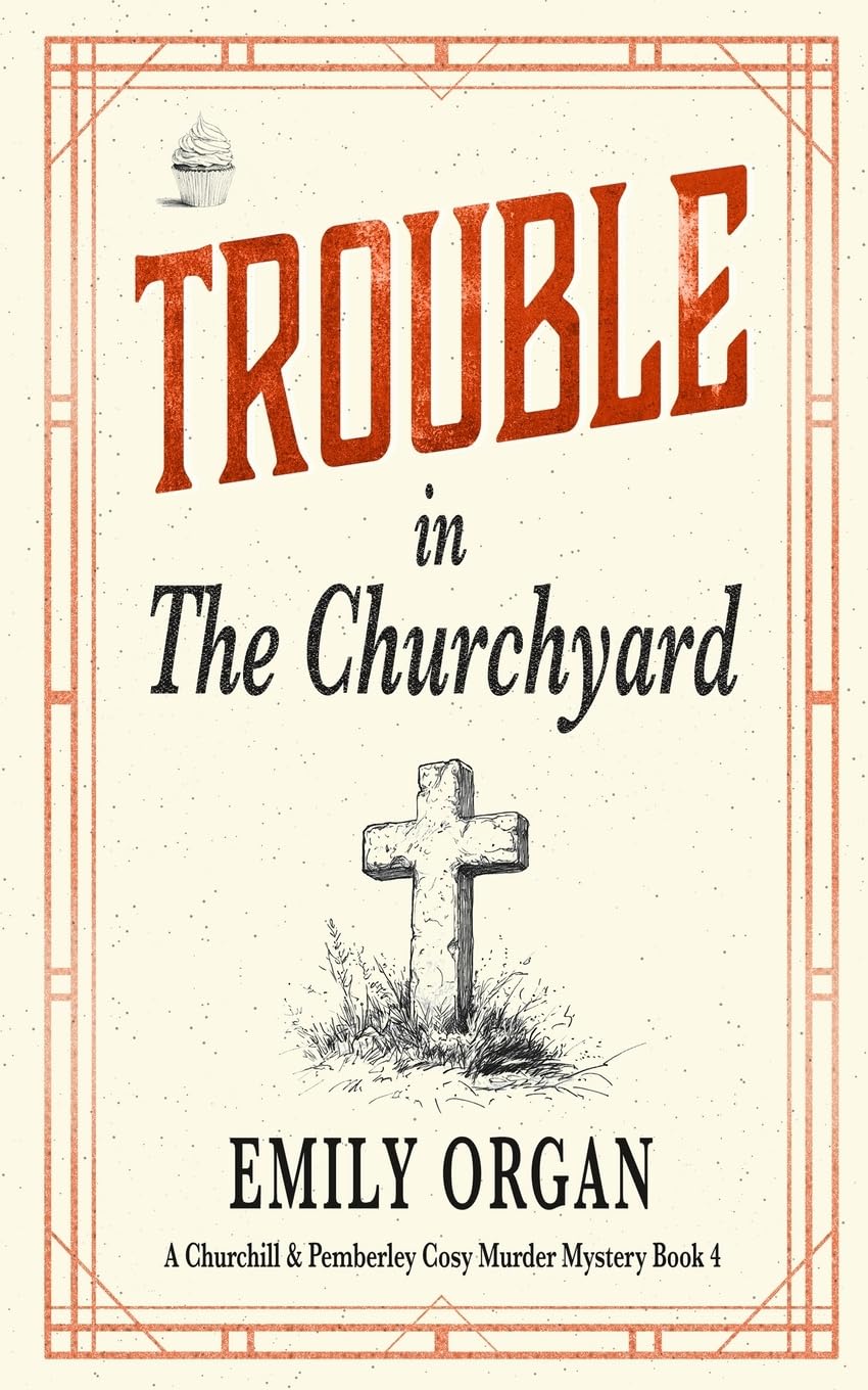 Trouble in the Churchyard: 4 (Churchill and Pemberley Cozy Mystery Series)