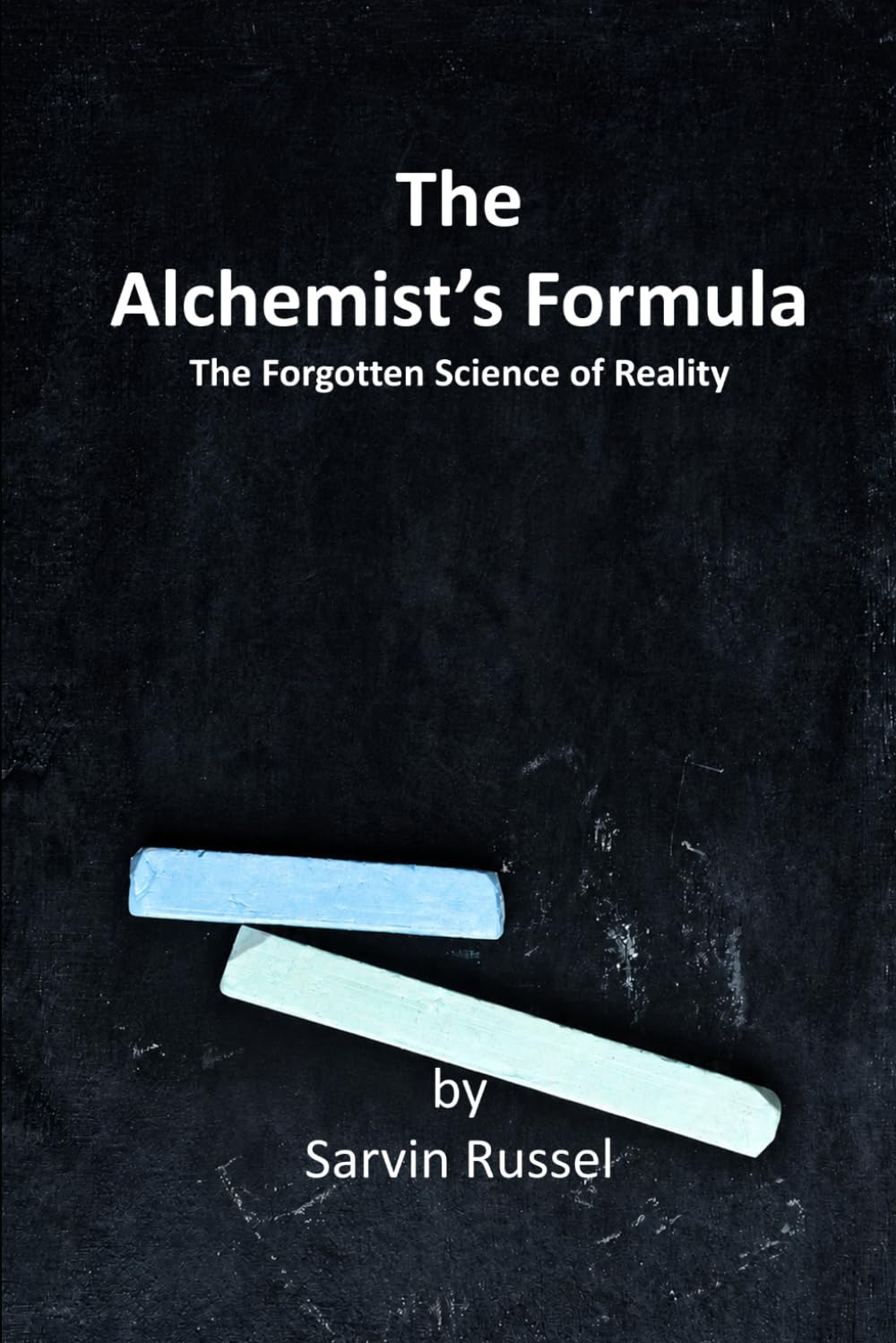 The Alchemist's Formula: The Forgotten Science of Reality (The Alchemist’s Reality)