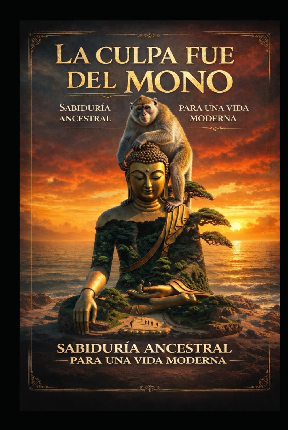 La Culpa Fue del Mono: sabiduría ancestral para una vida moderna