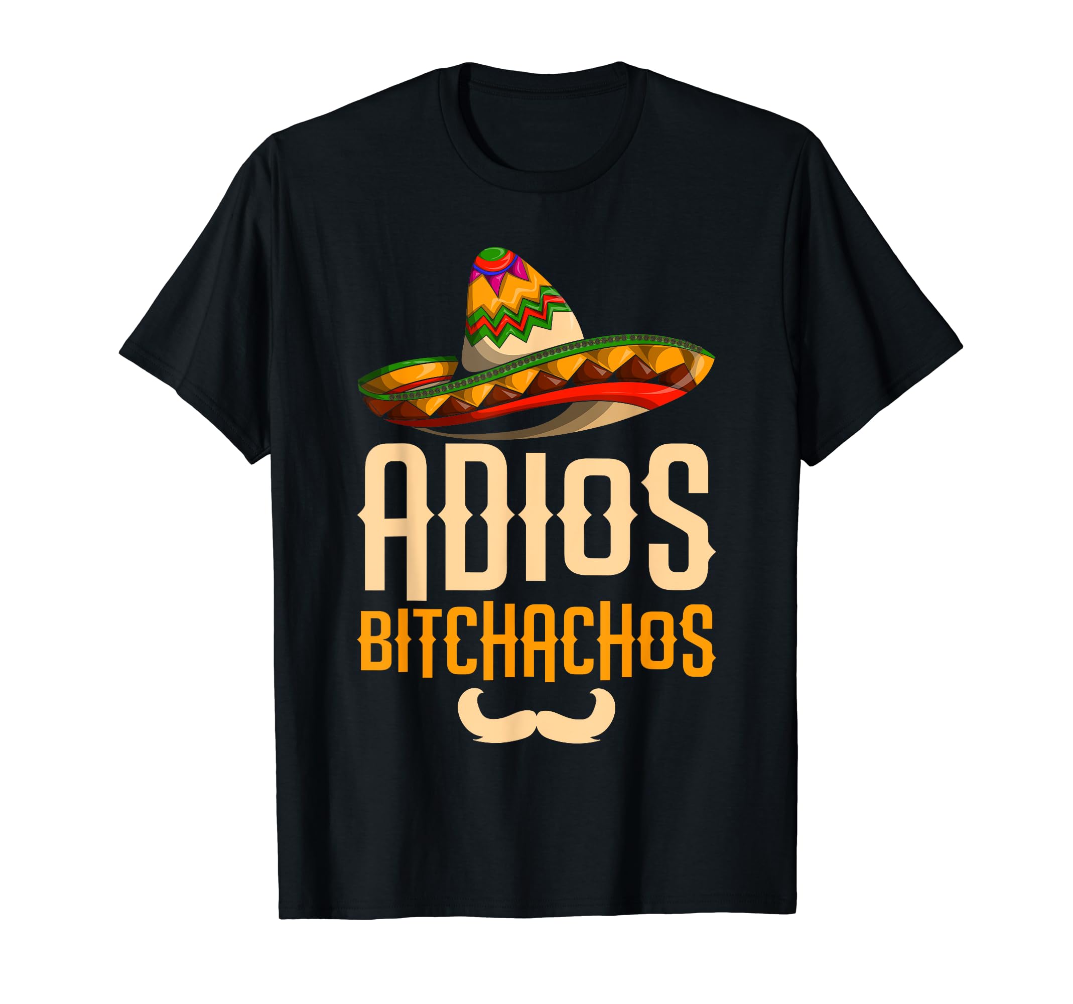 Cinco De Mayo Mexico Party GiftAdios Bitchachos Funny Mexican Fiesta Sombrero Cinco De Mayo T-Shirt
