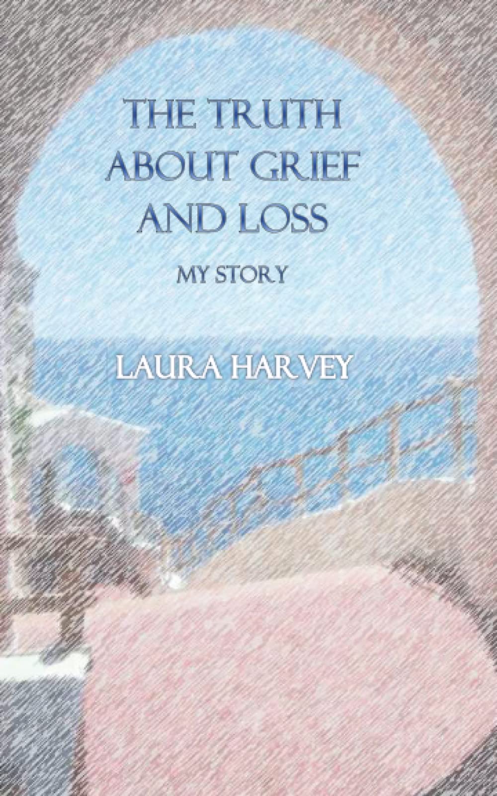 The Truth about Grief & Loss - My Story