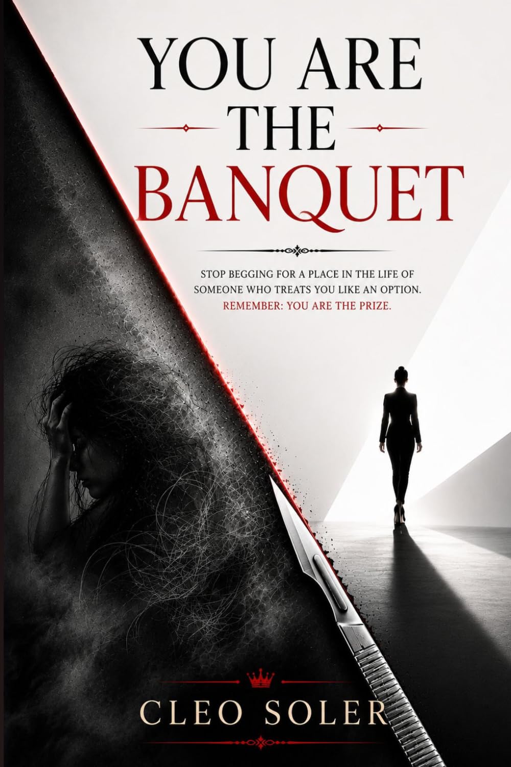 You Are the Banquet: 6 Stages to Break Free from Emotional Manipulation and Reclaim Your Worth (The Protocol of Dignity)