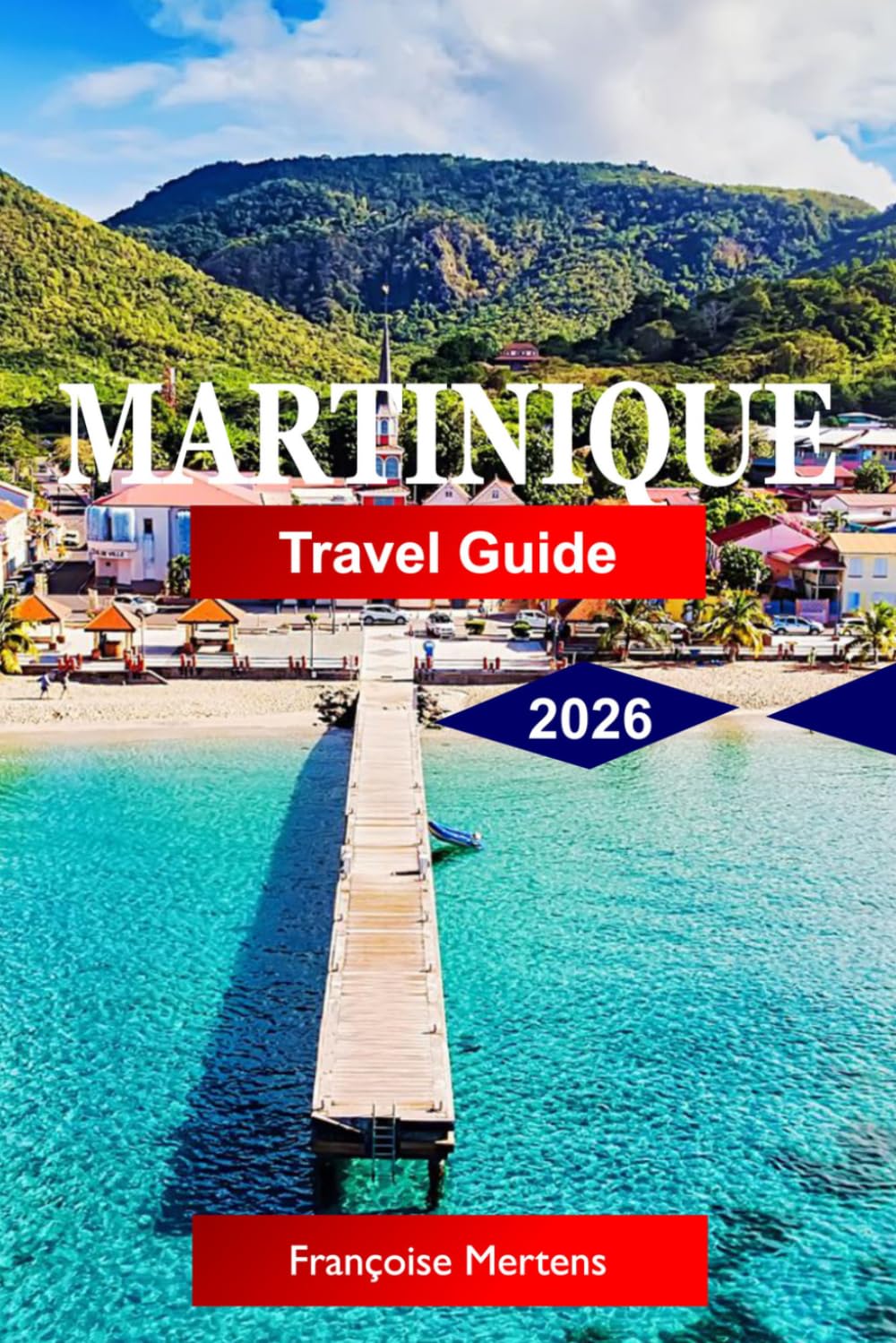 Martinique Travel Guide 2026: Discover Caribbean Beaches, French-Creole Culture, Volcanic Landscapes, Rum Routes, Tropical Rainforests, and Island Adventures