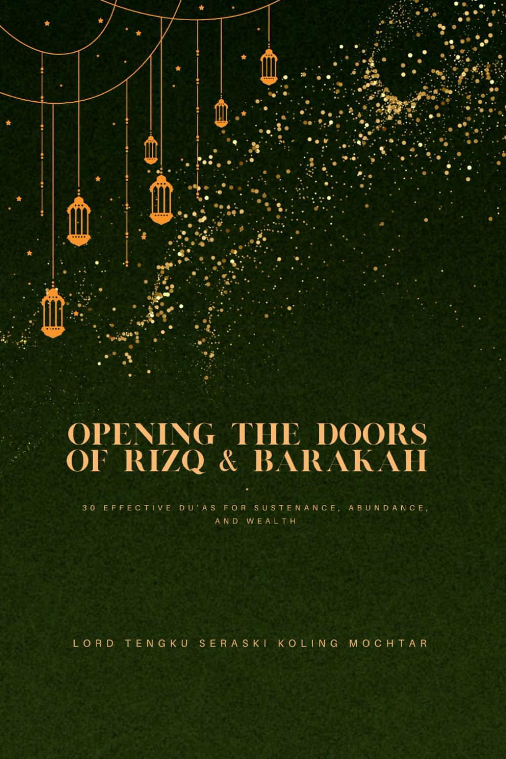 Opening the Doors of Rizq & Barakah: 30 Effective Du’as for Sustenance, Abundance, and Wealth (Treasures of Du’a: 30 Most Effective Supplications for Every Need)