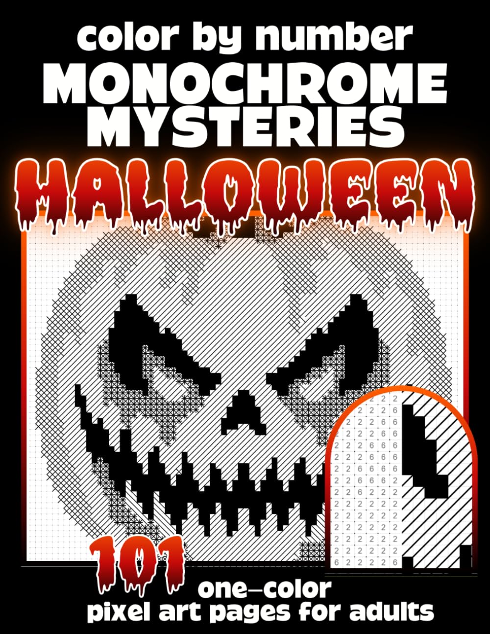 Color by Number Monochrome Mysteries: Halloween: 101 One-Color Pixel Art Coloring Pages for Adults — Reveal Hidden Pumpkins, Ghosts, Witches, Haunted ... Using Just One Pen (Monochrome Pixel Art)