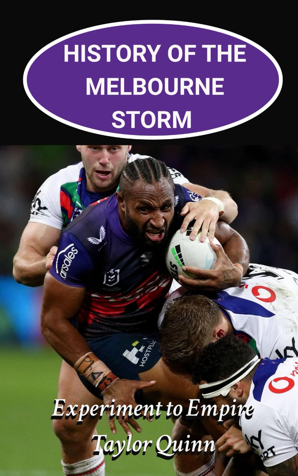 History of the Melbourne Storm National Rugby League (NRL) Team:: Experiment to Empire Captures the History from Inception to the Present-Day (The Legacy Series: A Comprehensive History of the NRL.)