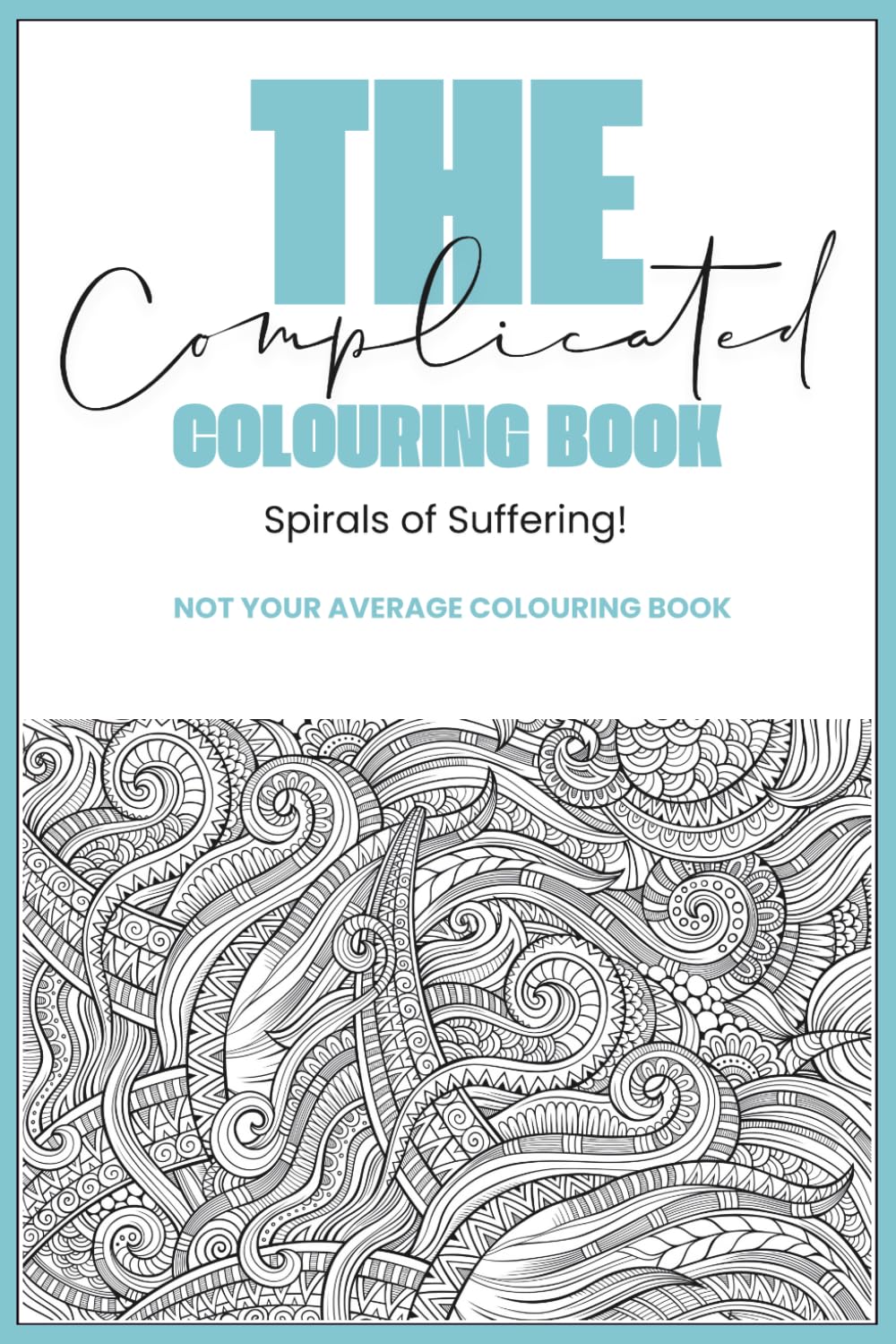 The Complicated Colouring Book: Spirals Of Suffering!