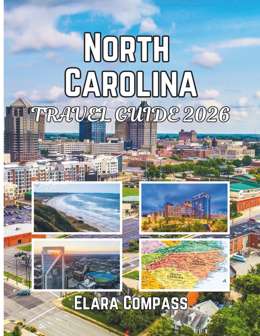 North Carolina Travel Guide 2026: Time to Visit, Must-See Places, Top Accommodations, Rules and Regulations to Follow, and the Best Restaurants Across ... (Elara Compass Travel Guide 2026 Collection)